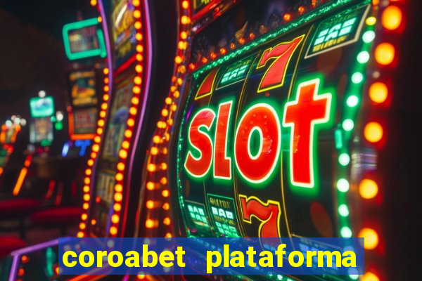 coroabet plataforma de jogos